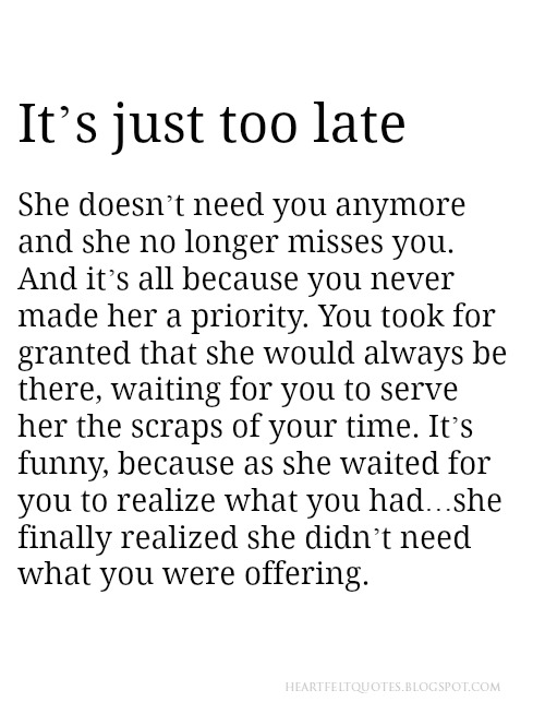 It S Just Too Late She Doesn T Need You Anymore Heartfelt Love And Life Quotes