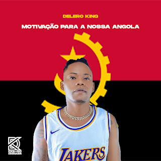 Delero King - Motivação Para A Nossa Seleção (É Pro Angola) [Baixar] 2024