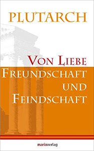 Von Liebe, Freundschaft und Feindschaft (Kleine Philosophische Reihe)