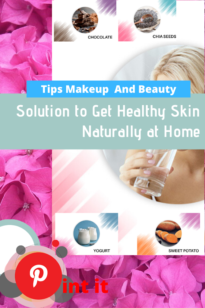 Solution to Get Healthy Skin Naturally at Home