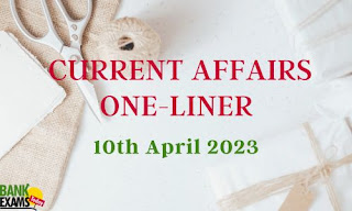 Current Affairs One-Liner : 10th April 2023