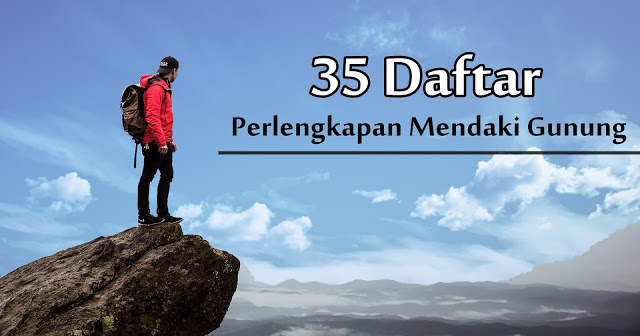 35 Perlengkapan Mendaki Gunung Secara Lengkap Basecamp Pendaki