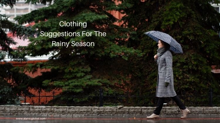 Clothing Suggestions For The Rainy Season: An Easy Fashion Guide - Alanic Global