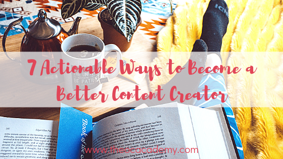 7 Actionable Ways to Become a Better Content Creator