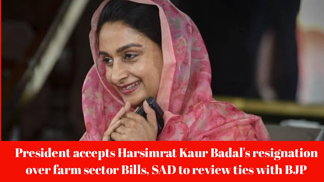 President accepts Harsimrat Kaur Badal's resignation over farm sector Bills, SAD to review ties with BJP