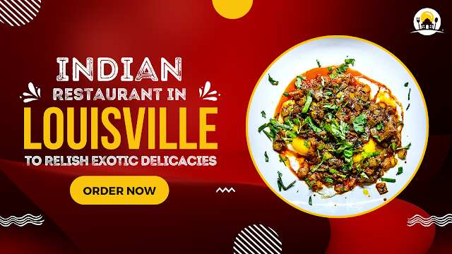 Indian Restaurant In Louisville To Relish Exotic Delicacies