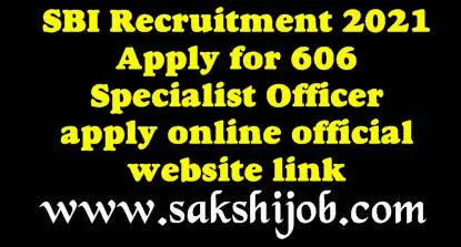 SBI Recruitment 2021 Apply for 606 Specialist Officer