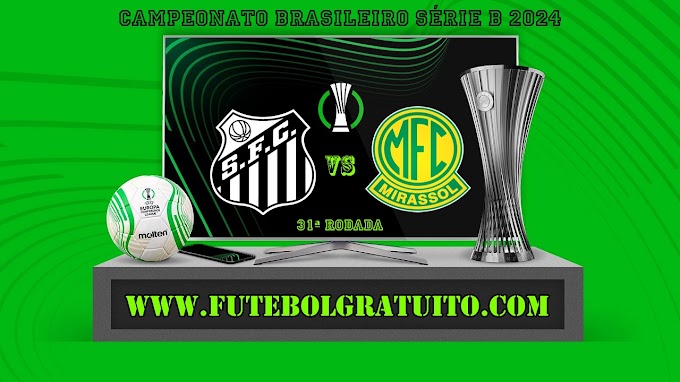 Assistir Santos x Mirassol grátis ao vivo online 12/10/2024