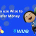 How to use Wise to Transfer Money