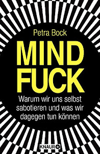 Mindfuck: Warum wir uns selbst sabotieren und was wir dagegen tun können (Die Mindfuck-Bücher)