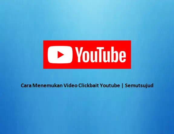 Cara Menemukan Video Clickbait Youtube