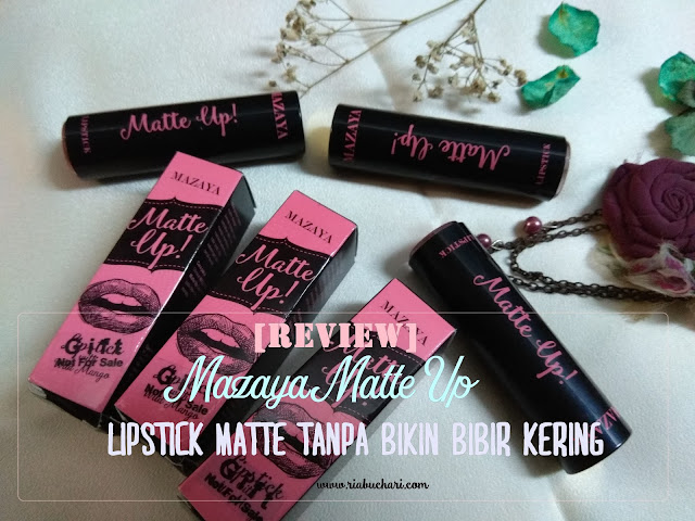 [Review] Mazaya Matte Up, Lipstick Matte Tanpa Bikin Bibir Kering