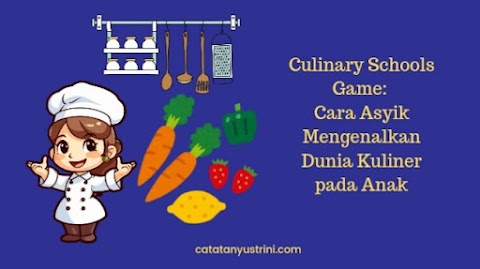 Culinary Schools Game: Cara Asyik Mengenalkan Dunia Kuliner pada Anak