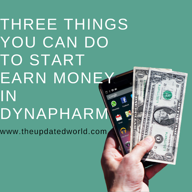 Do these three things to start earn money in Dynapharm