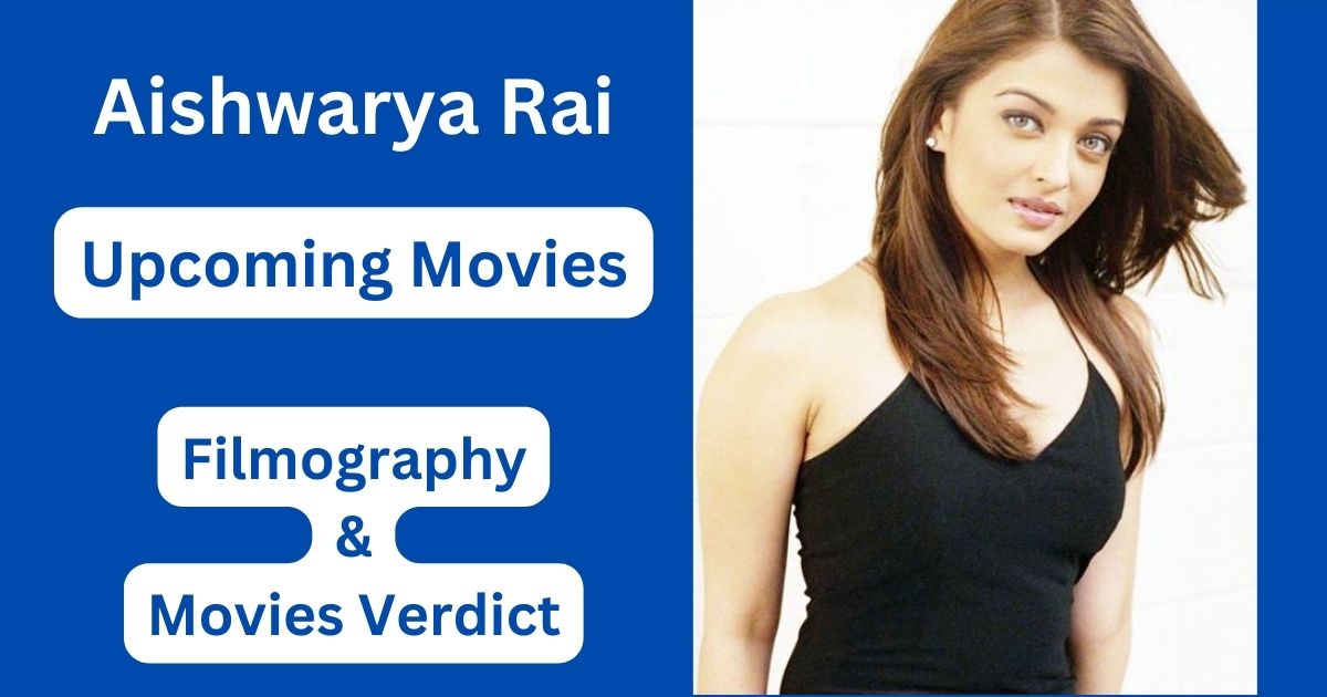 Aishwarya Rai Upcoming Movies, Filmography, Hit or Flop List