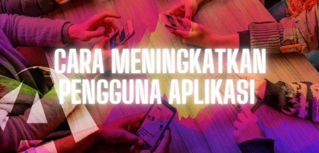 CARA MENINGKATKAN PENGGUNA APLIKASI