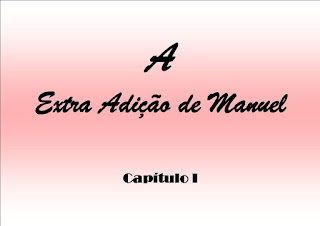 "A Extra Adição de Manuel"  Capítulo I