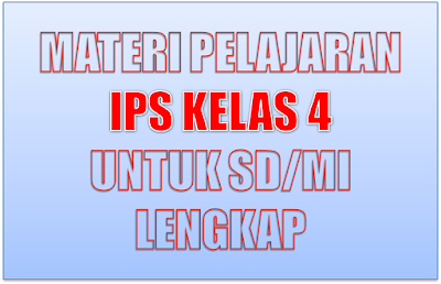  potongan dalam satu tahun atau dua semester cukup tidak mengecewakan banyak Materi Pelajaran IPS Kelas 4 SD/MI Semester 1/2