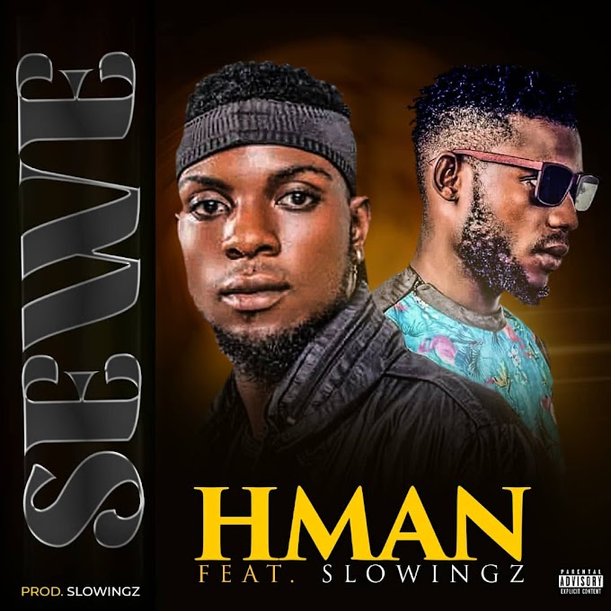 [Download MP3]: HMan- Sewe ft Baba Slowingz- Snazzy.com.ng