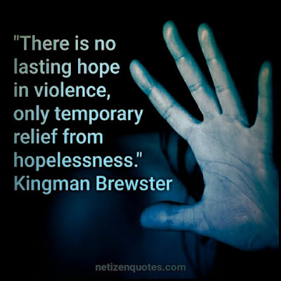 There is no lasting hope in violence, only temporary relief from hopelessness Kingman Brewster  Criminal minds Quotes from season 05 episode 04.