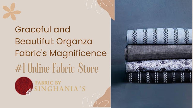 Graceful and Beautiful: Organza Fabric's Magnificence