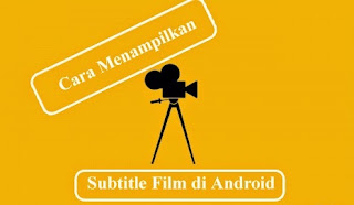 Cara Menggabungkan Subtitle dengan Film di Smartphone Android