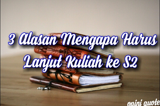  3 Alasan Mengapa Mesti Kuliah ke S2