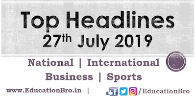 Top Headlines 27th July 2019: EducationBro