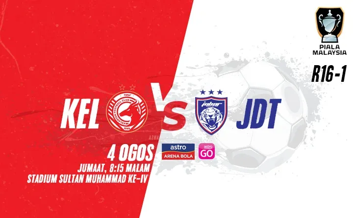 Siaran Lansung Live Streaming Kelantan vs JDT Piala Malaysia 2023 R16-1