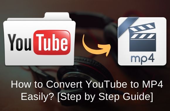 How to convert YouTube to MP4 easily? [step by step guide]