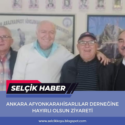 Ankara Afyonkarahisarlılar Derneği'ne Ziyaret / Selçik Haber
