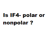 Is IF4- polar or nonpolar ?