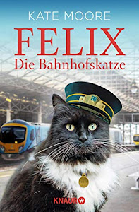 Felix - Die Bahnhofskatze (Die Bahnhofskatzen-Reihe)