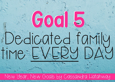 New Year, New Goals - A dedicated family time every night will help me not miss the little things as my babies start to grow up!