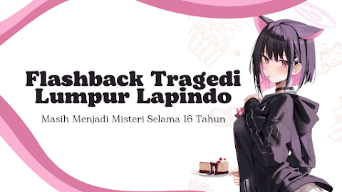 Flashback Tragedi Lumpur Lapindo Sidoarjo