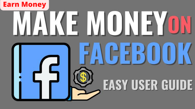 Earn Money on Facebook [Easy Step-by-Step User Guide]