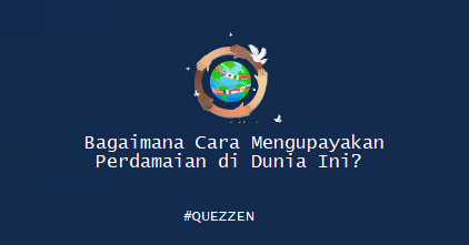 Bagaimana Cara Mengupayakan Perdamaian di Dunia Ini?