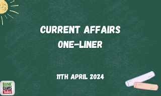 Current Affairs One - Liner : 11th April 2024