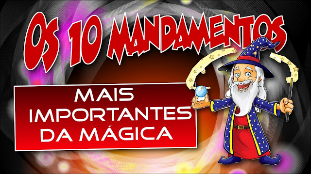 Os 10 mandamentos mais importantes da mágica