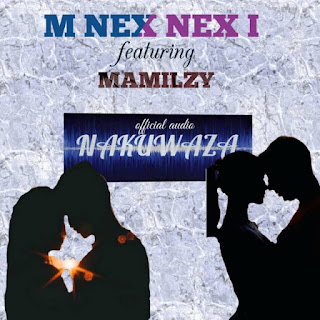 AUDIO | M Nex Nex I Ft Mamilzy – Nakuwaza (Mp3 Audio Download)