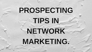 PROSPECTING TIPS IN NETWORK MARKETING BUSINESS 
