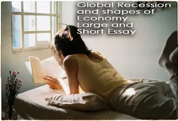 Global Recession and shapes of Economy Large and Short Essay