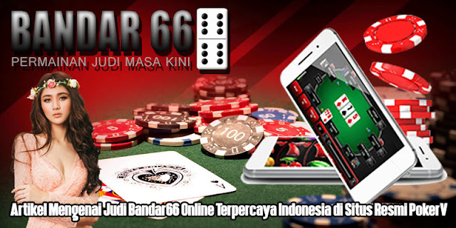 Artikel Mengenai Permainan Judi Bandar66 Online Terpercaya di Indonesia
