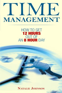 Time Management: How To Get 12 Hours Out Of An 8 Hour Day