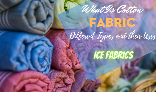 What Is Cotton Fabric? Different Types and their Uses