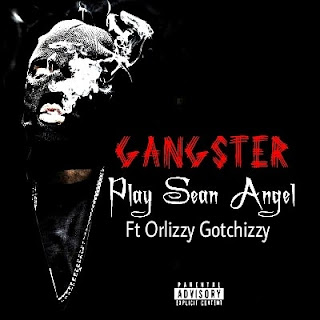 Gangster ------- Play Sean Angel ft Orlzzy Gotchizzy