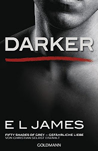 Darker - Fifty Shades of Grey. Gefährliche Liebe von Christian selbst erzählt: Roman (Fifty Shades of Grey aus Christians Sicht erzählt, Band 2)