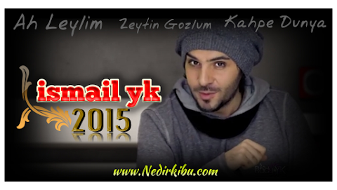 İsmail Yk Ah Leylim Şarkısı Dinle 2015