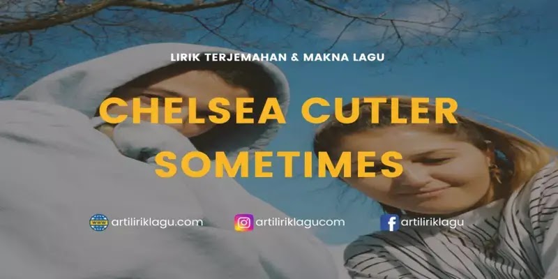 Lirik Lagu Chelsea Cutler Sometimes dan Terjemahan