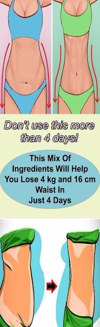 DON’T USE THIS MORE THAN 4 DAYS: THIS MIX OF INGREDIENTS WILL HELP YOU LOSE 4KG AND 16CM WAIST IN JUST 4 DAYS